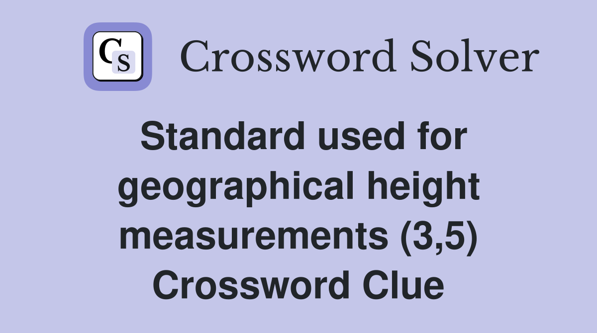 Standard used for geographical height measurements (3,5) Crossword Clue