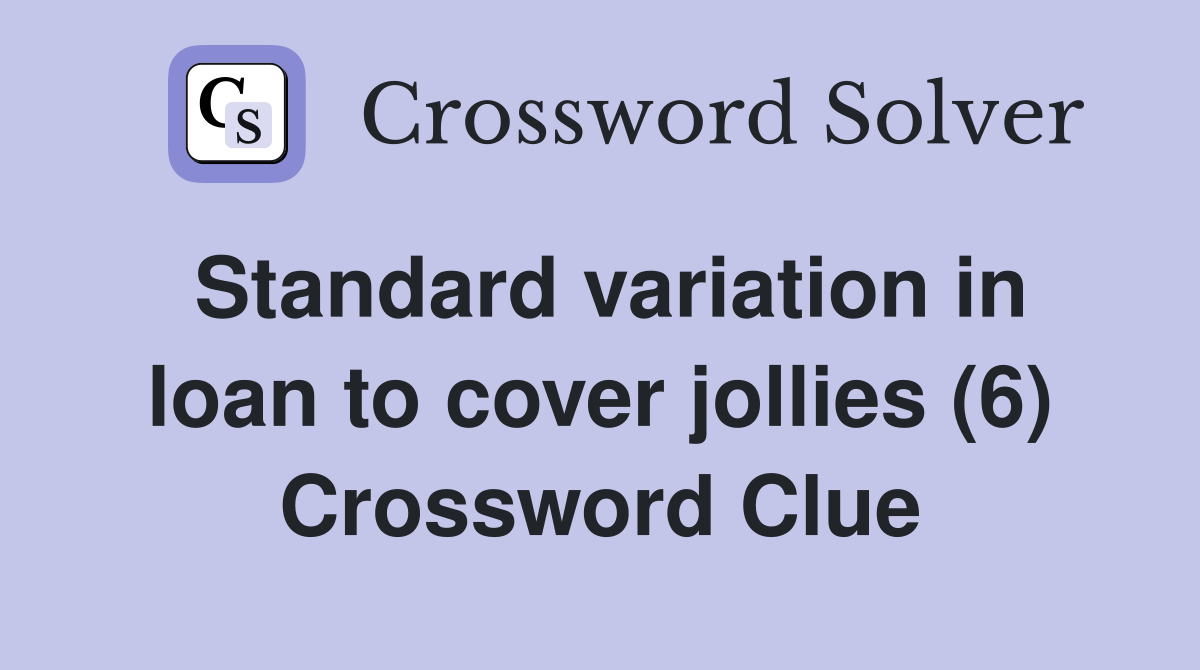 Standard variation in loan to cover jollies (6) Crossword Clue
