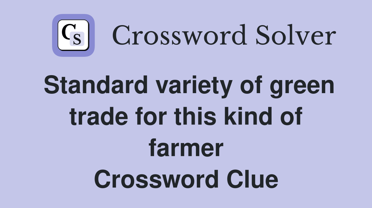 Standard variety of green trade for this kind of farmer Crossword Clue