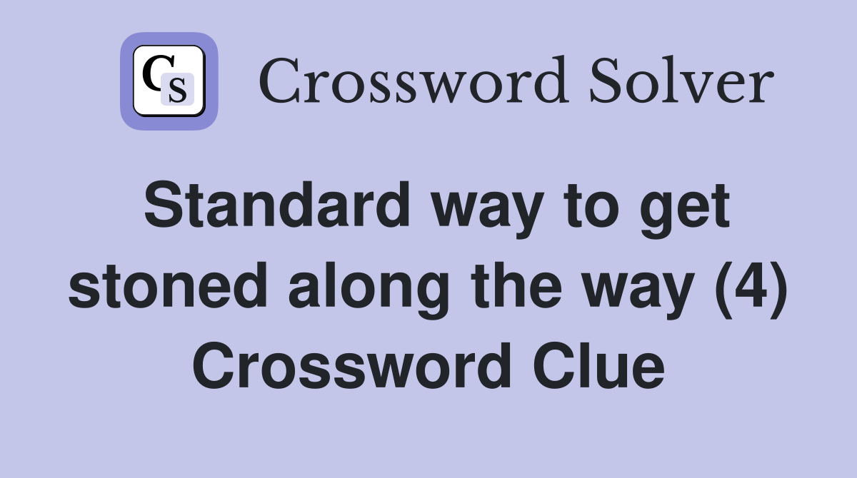 Standard way to get stoned along the way (4) Crossword Clue