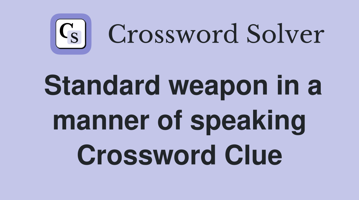 Standard weapon in a manner of speaking Crossword Clue