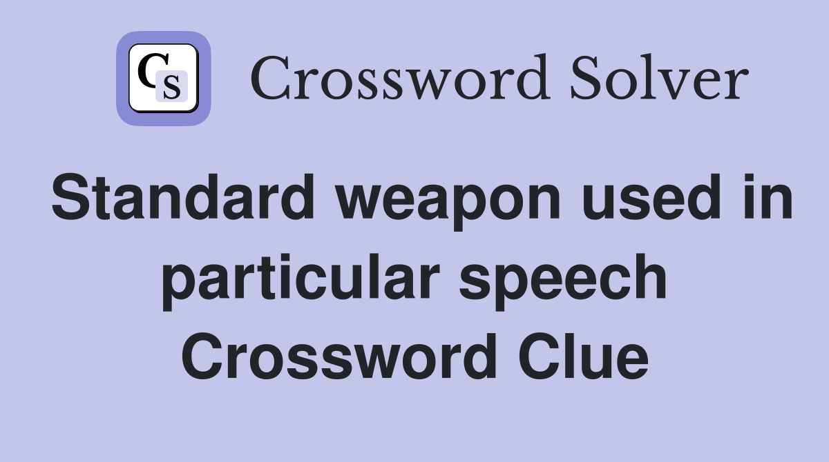 Standard weapon used in particular speech Crossword Clue