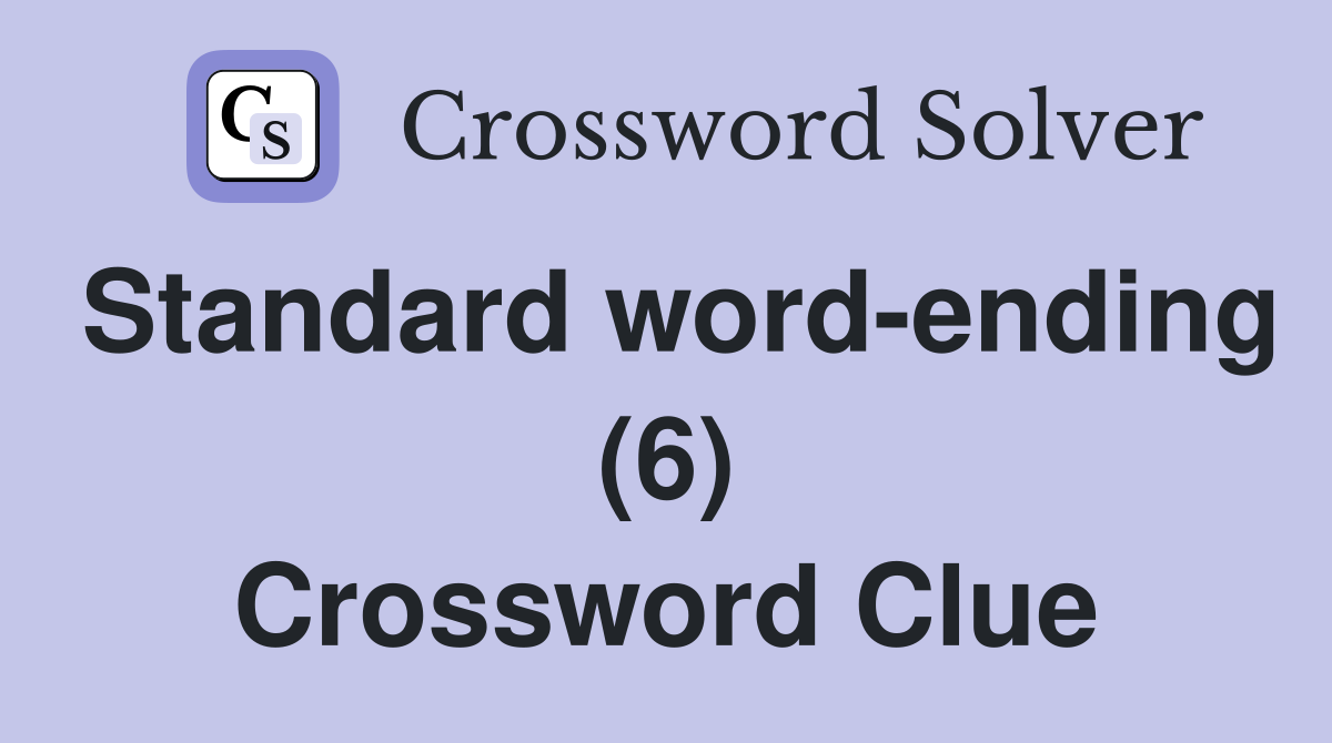 Standard word-ending (6) Crossword Clue