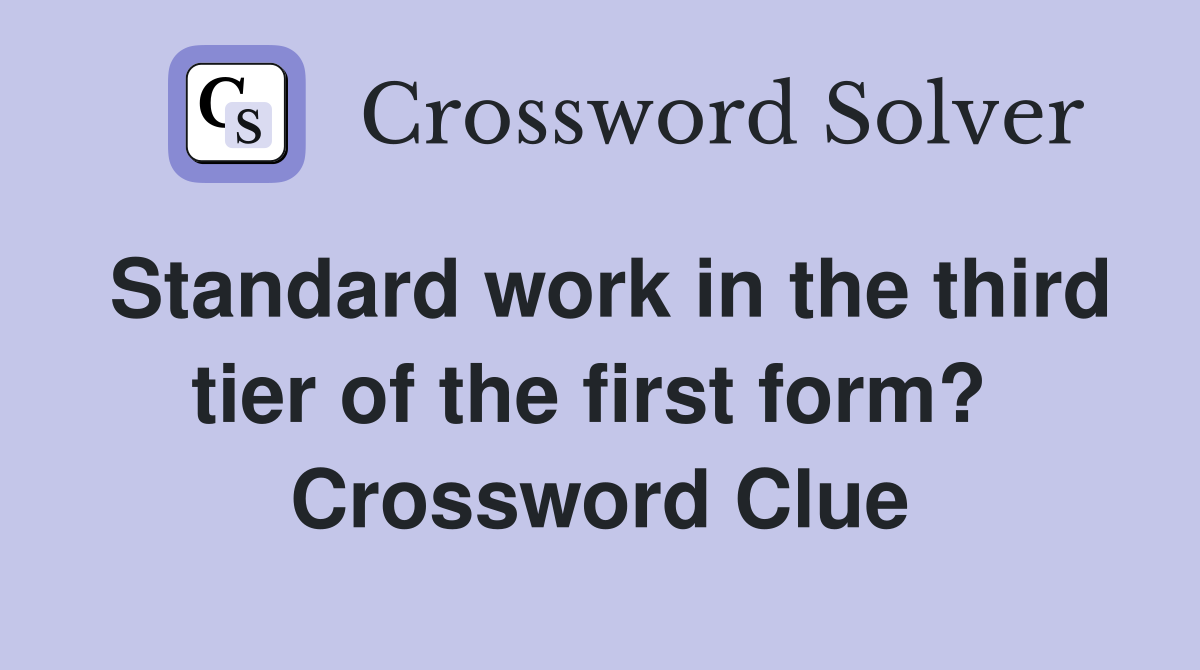 Standard work in the third tier of the first form?  Crossword Clue