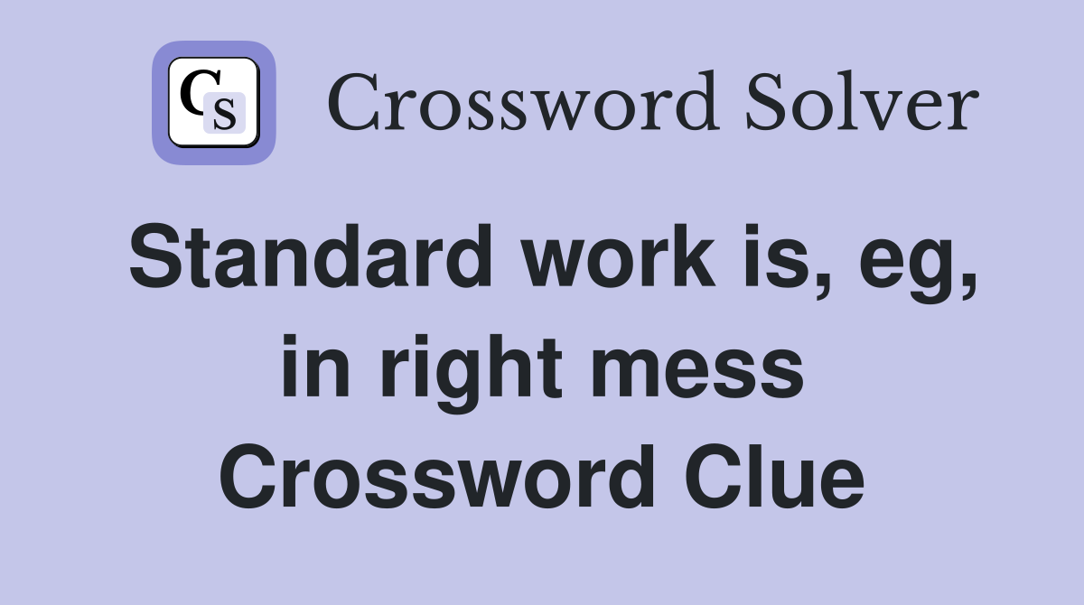 Standard work is, eg, in right mess Crossword Clue
