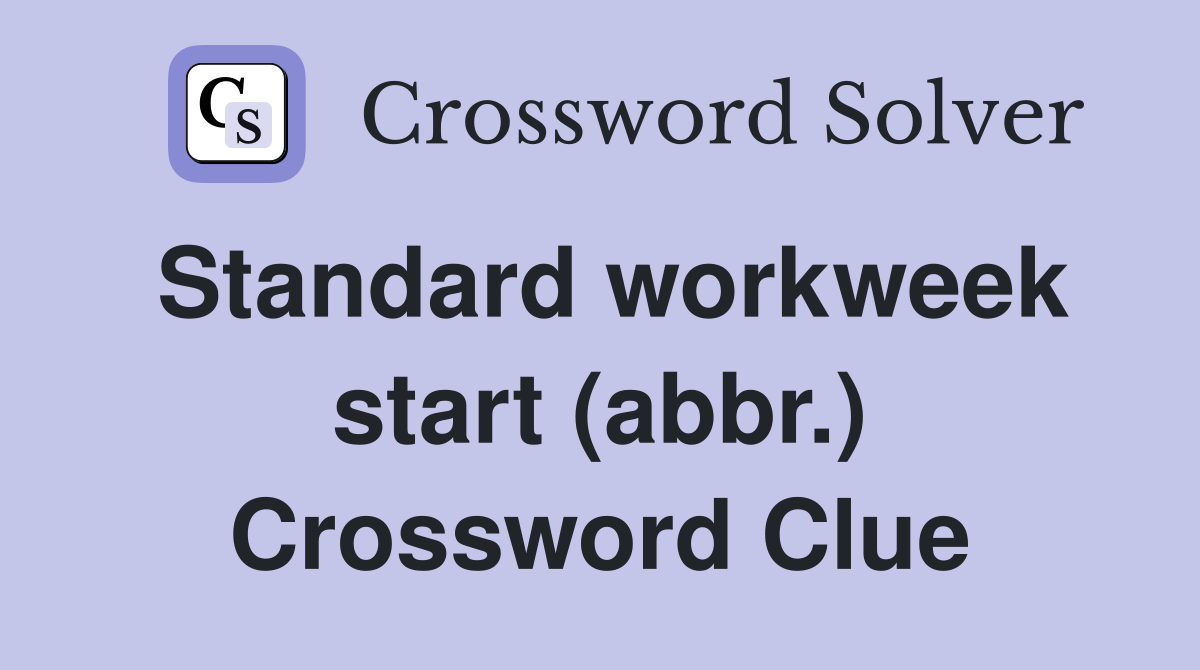 Standard workweek start (abbr.) Crossword Clue