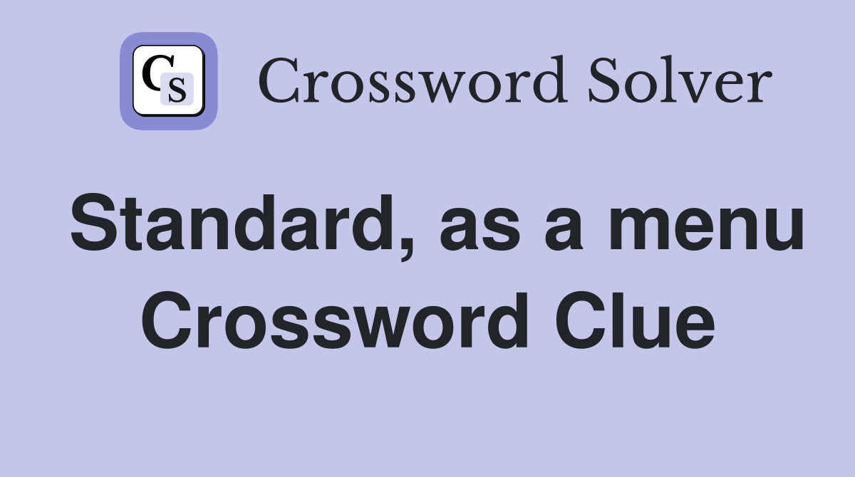 Standard, as a menu Crossword Clue