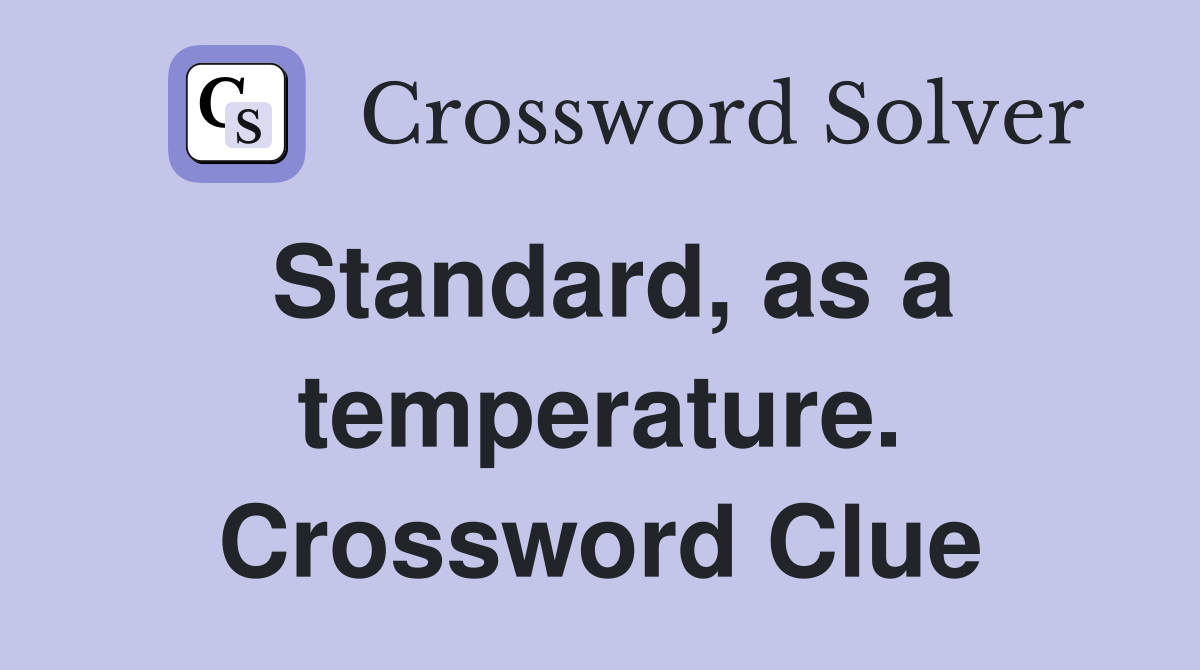 Standard, as a temperature. Crossword Clue