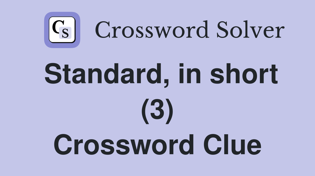 Standard, in short (3) Crossword Clue