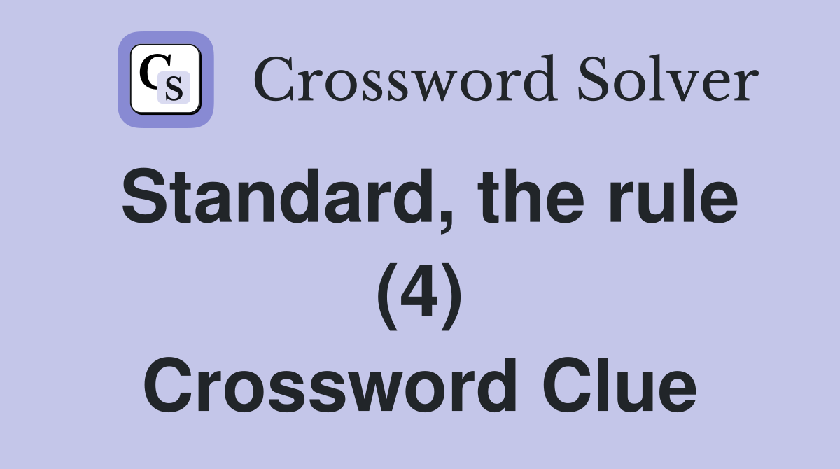 Standard, the rule (4) Crossword Clue