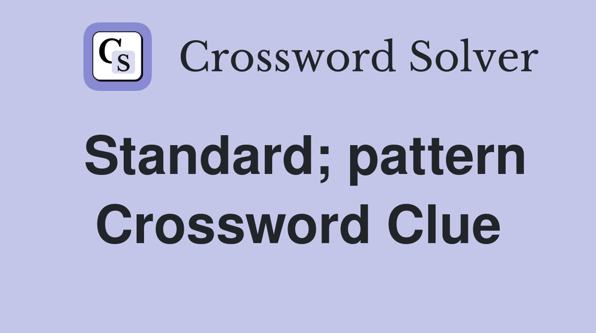 Standard; pattern Crossword Clue