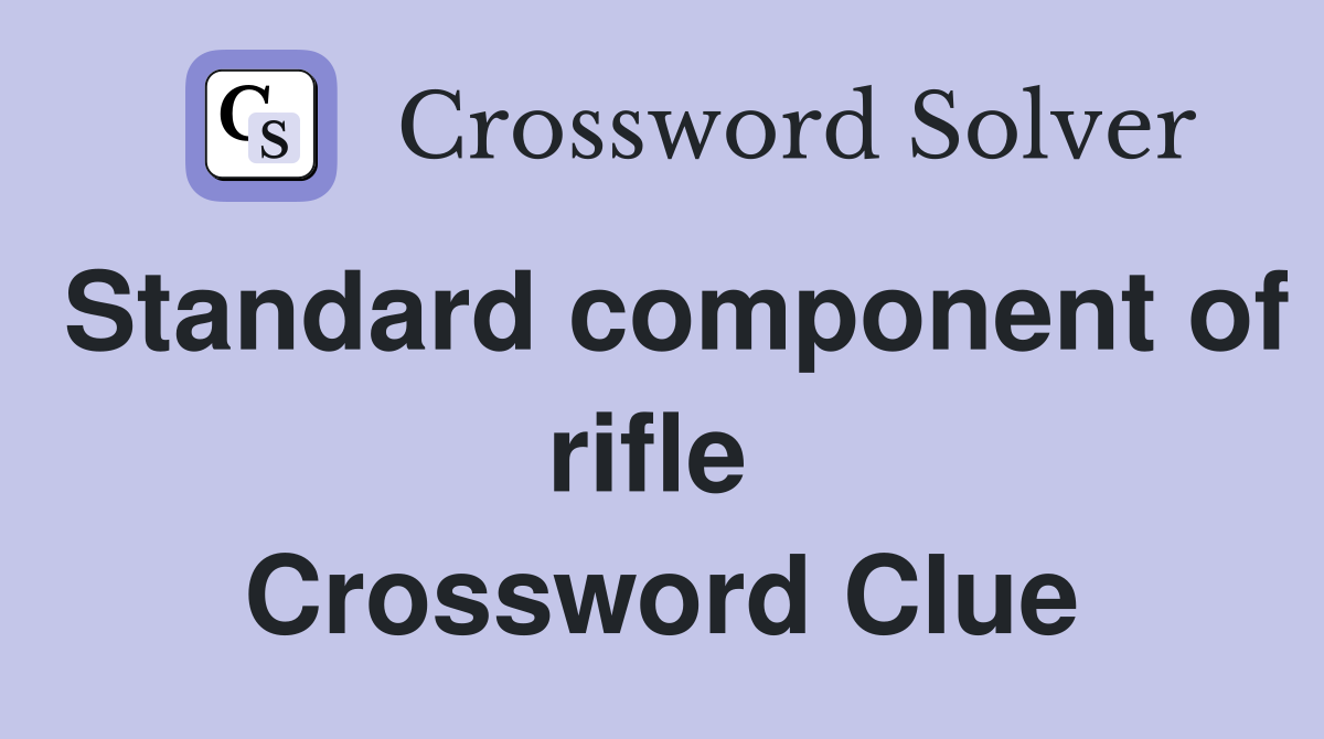 Standard component of rifle  Crossword Clue