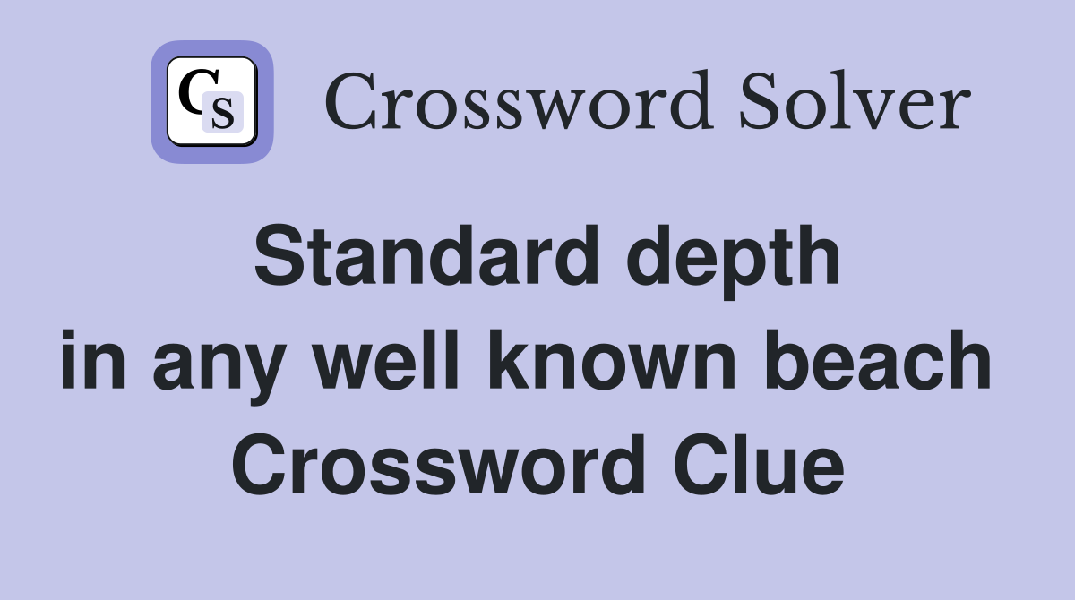 Standard depth in any well known beach  Crossword Clue