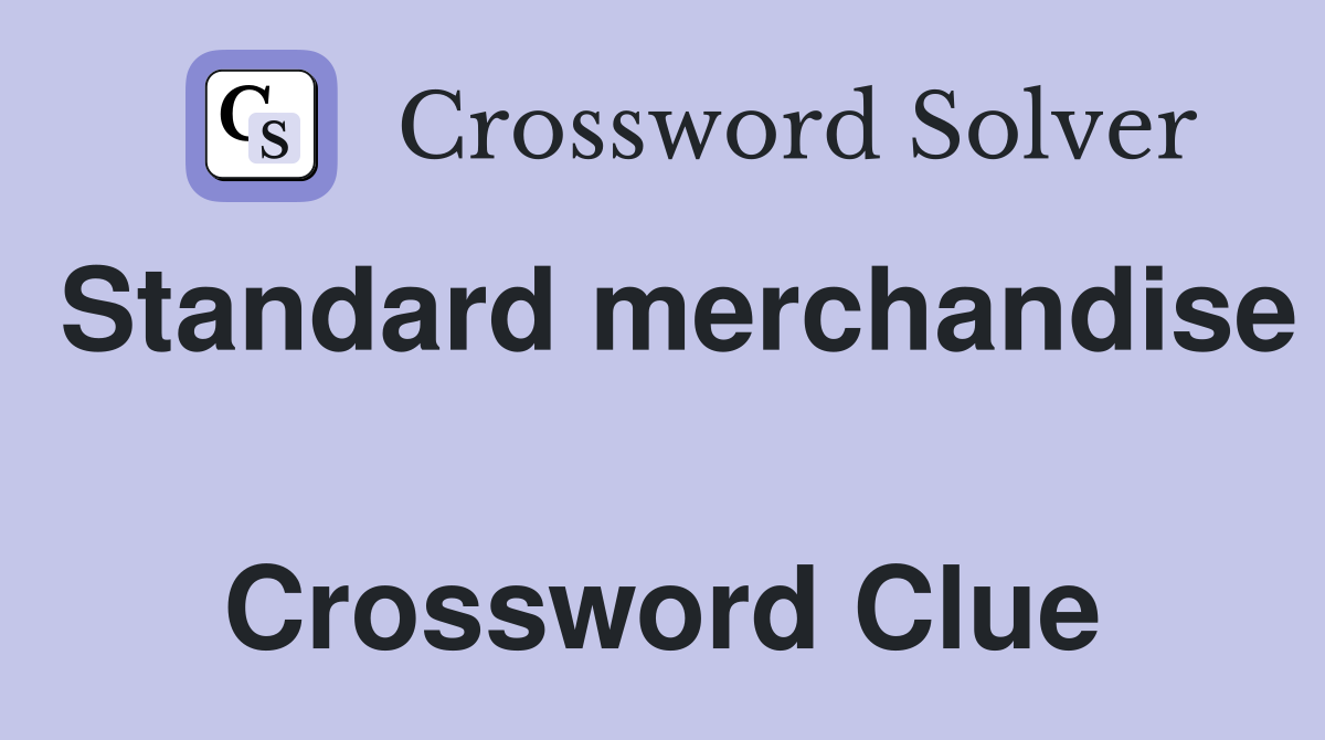 Standard merchandise  Crossword Clue