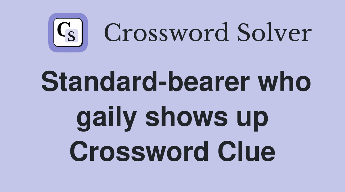 Standard-bearer who gaily shows up Crossword Clue
