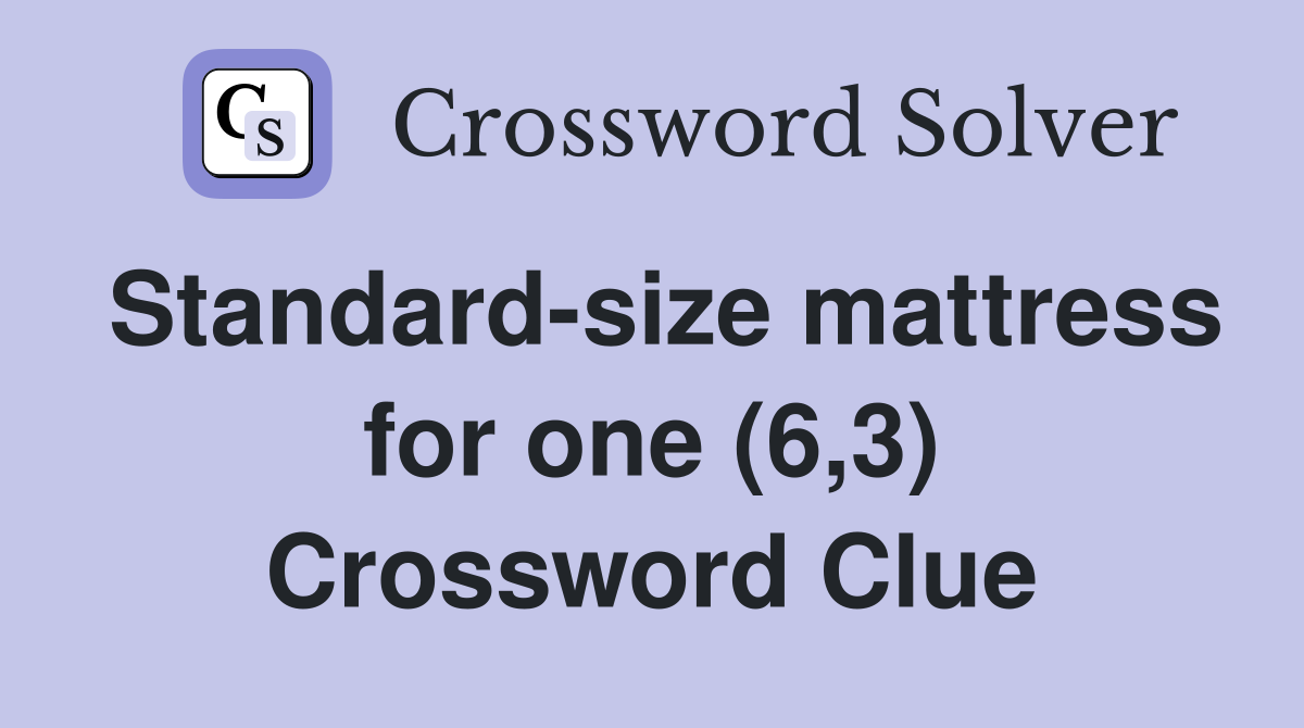 Standard-size mattress for one (6,3) Crossword Clue