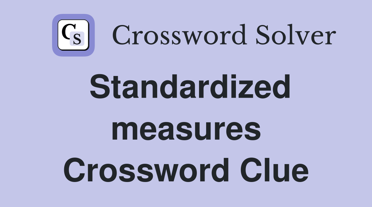 Standardized measures Crossword Clue