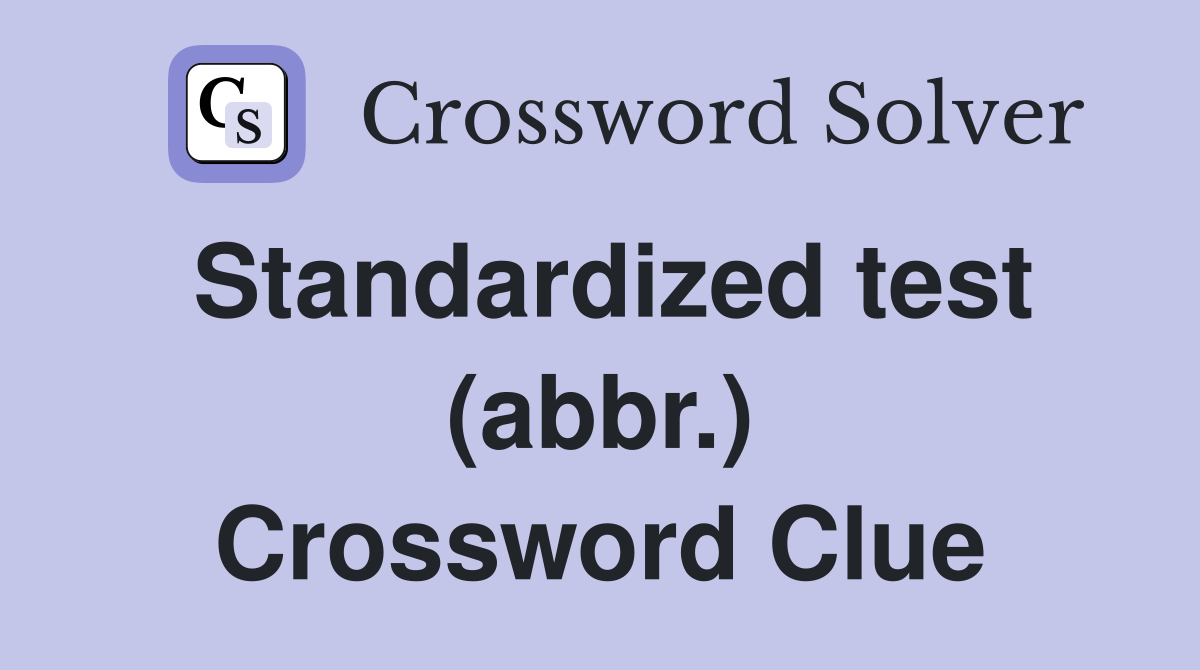 Standardized test (abbr.) Crossword Clue