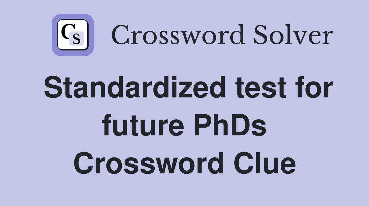 Standardized test for future PhDs Crossword Clue