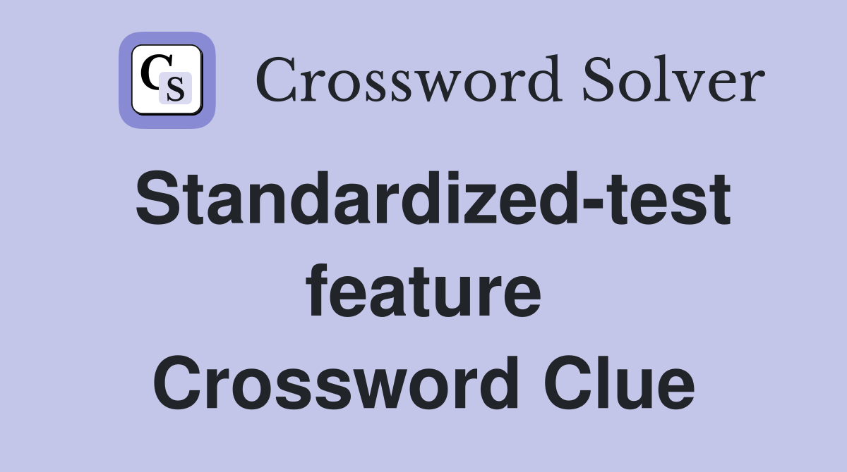 Standardized-test feature Crossword Clue