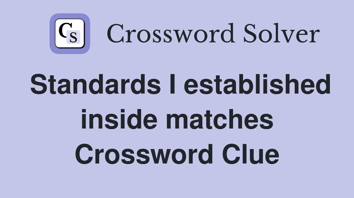 Standards I established inside matches Crossword Clue