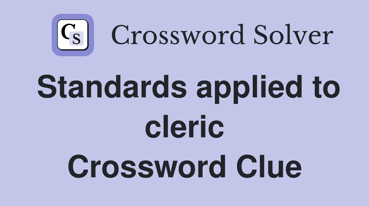 Standards applied to cleric Crossword Clue