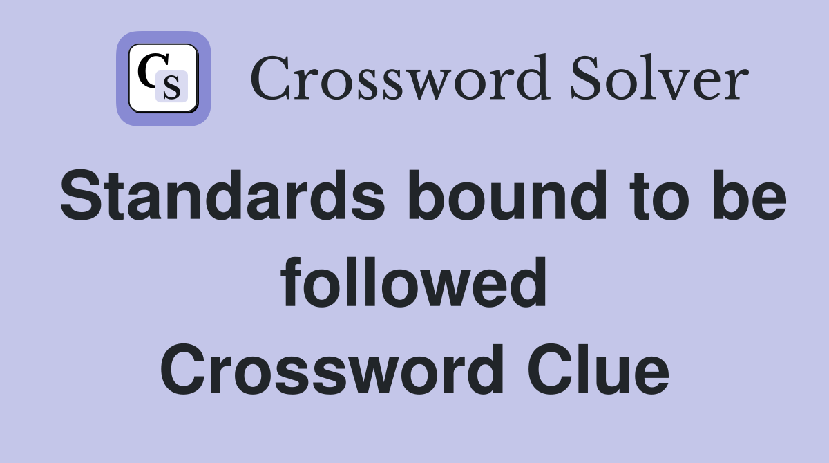 Standards bound to be followed Crossword Clue
