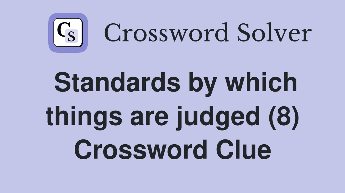 Standards by which things are judged (8) Crossword Clue
