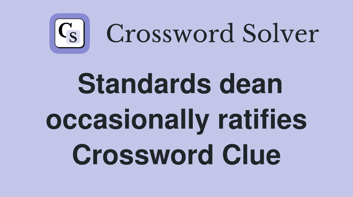 Standards dean occasionally ratifies Crossword Clue