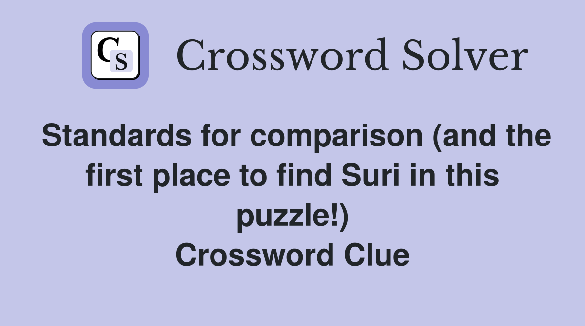 Standards for comparison (and the first place to find Suri in this puzzle!) Crossword Clue