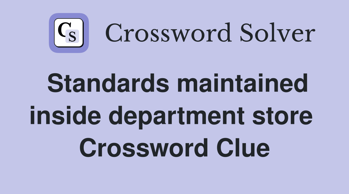 Standards maintained inside department store  Crossword Clue