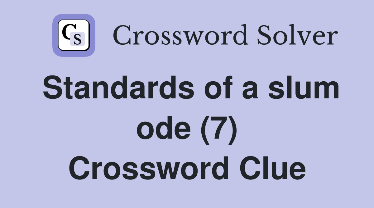 Standards of a slum ode (7) Crossword Clue