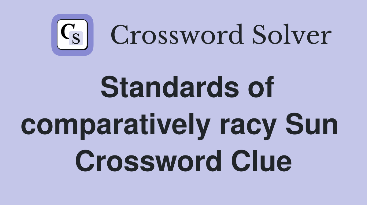 Standards of comparatively racy Sun  Crossword Clue