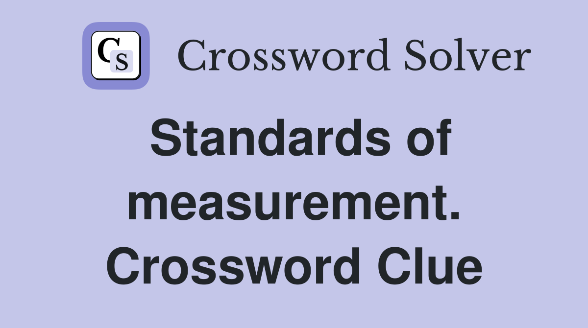 Standards of measurement. Crossword Clue