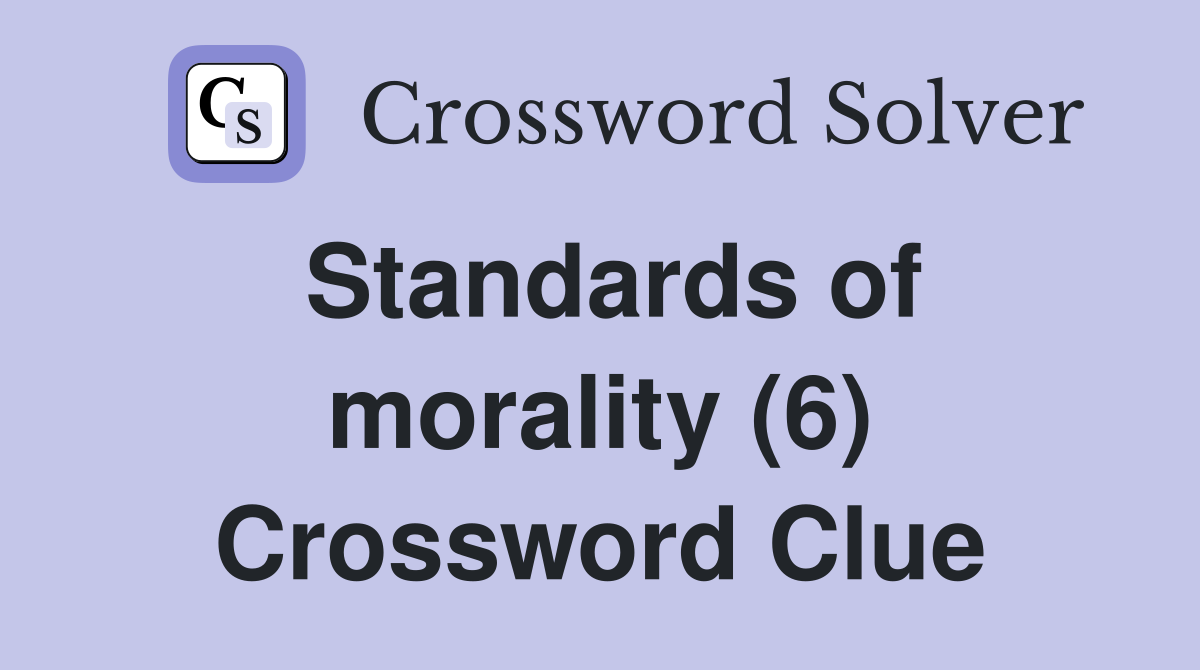 Standards of morality (6) Crossword Clue