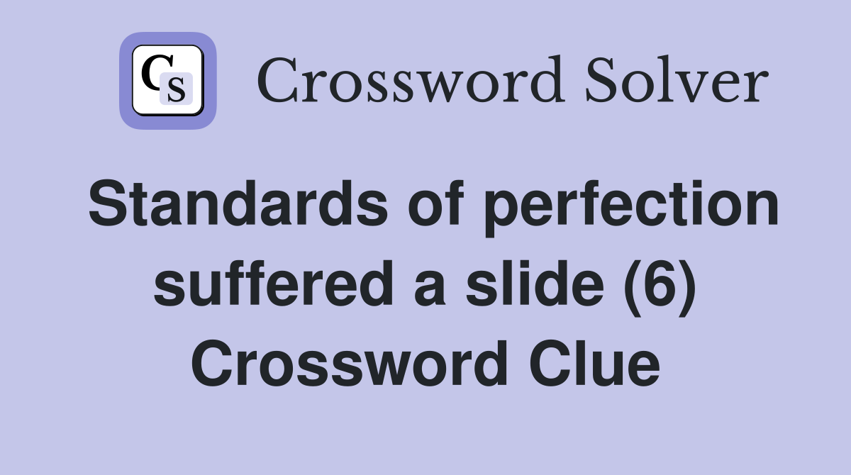 Standards of perfection suffered a slide (6) Crossword Clue