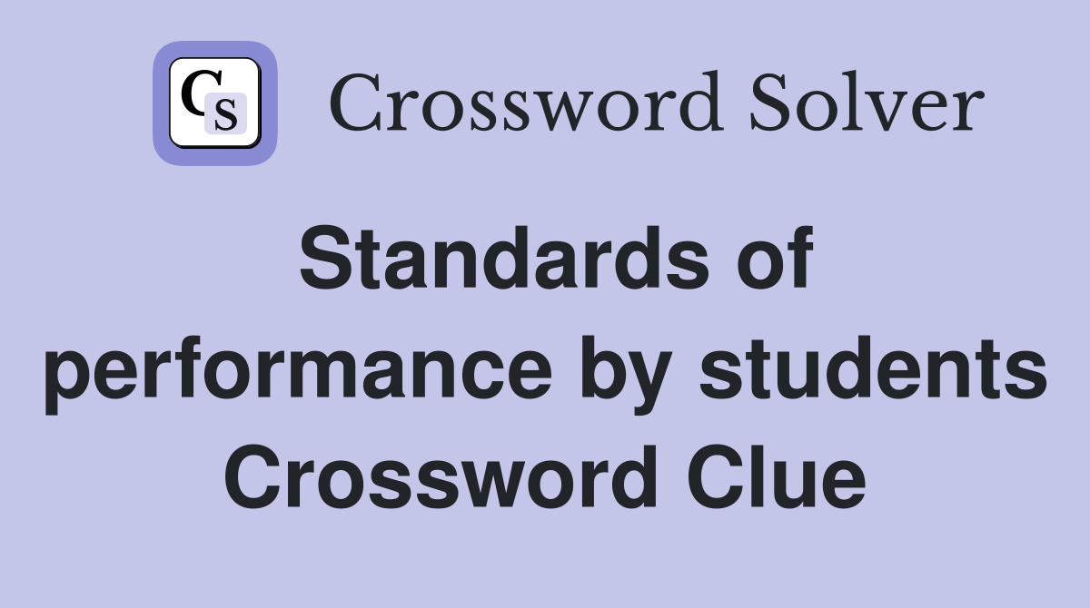 Standards of performance by students Crossword Clue