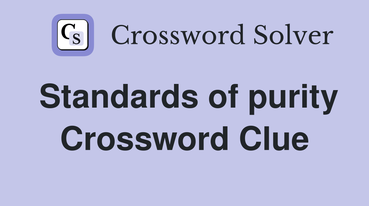 Standards of purity Crossword Clue Answers Crossword Solver