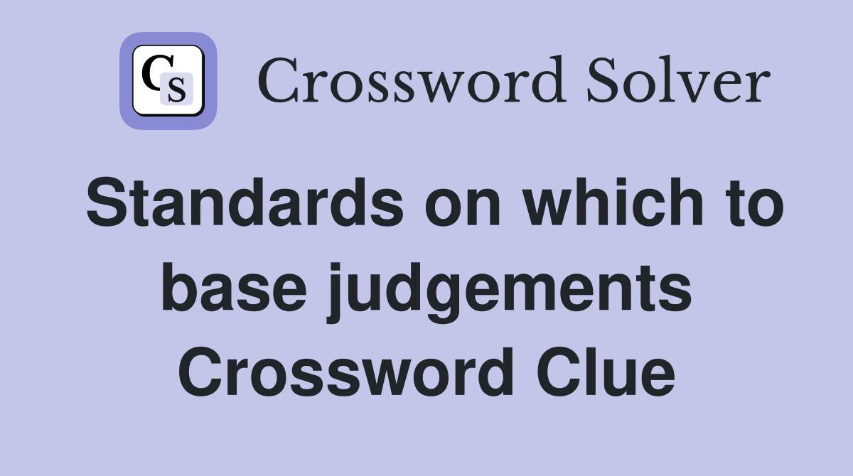 Standards on which to base judgements Crossword Clue