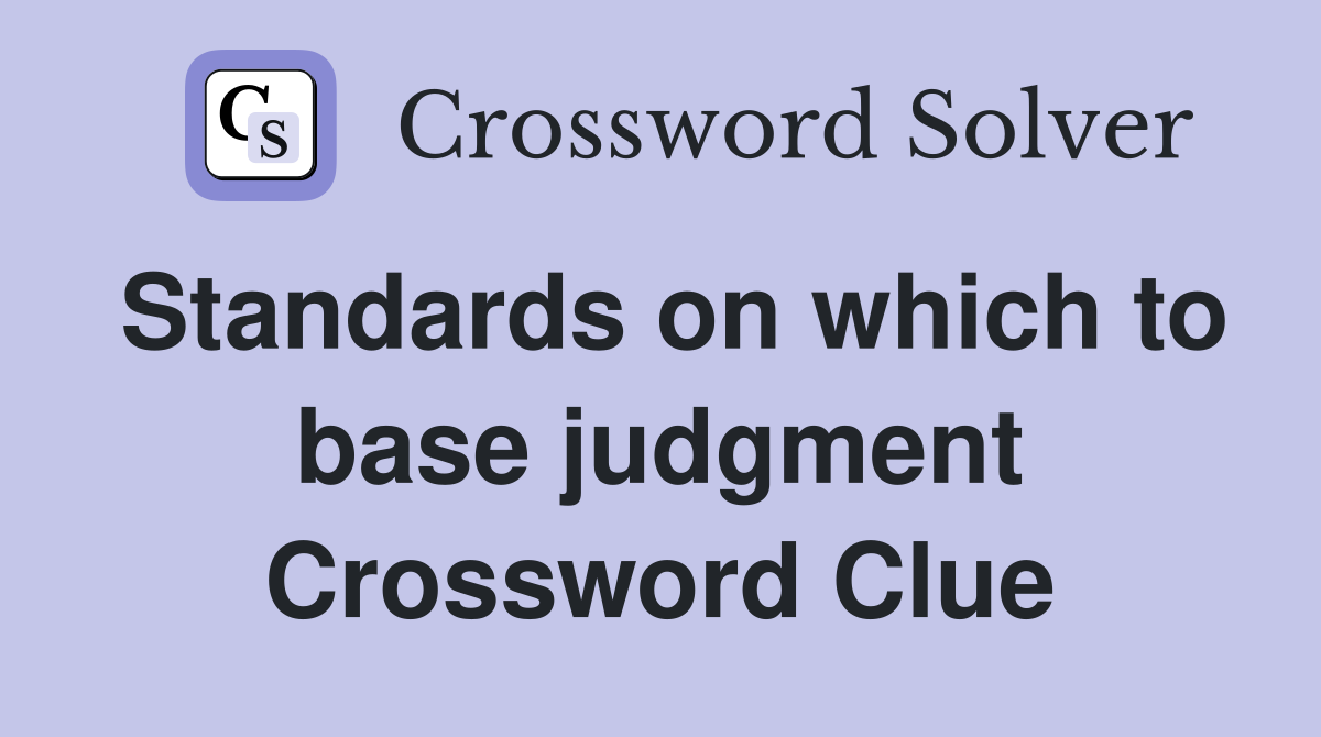 Standards on which to base judgment Crossword Clue