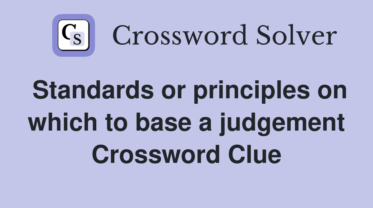 Standards or principles on which to base a judgement Crossword Clue