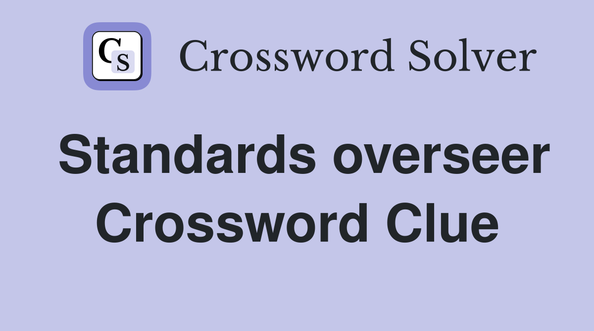 Standards overseer Crossword Clue