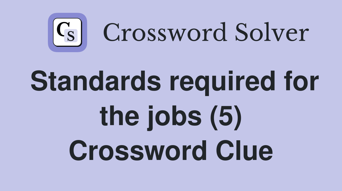 Standards required for the jobs (5) Crossword Clue