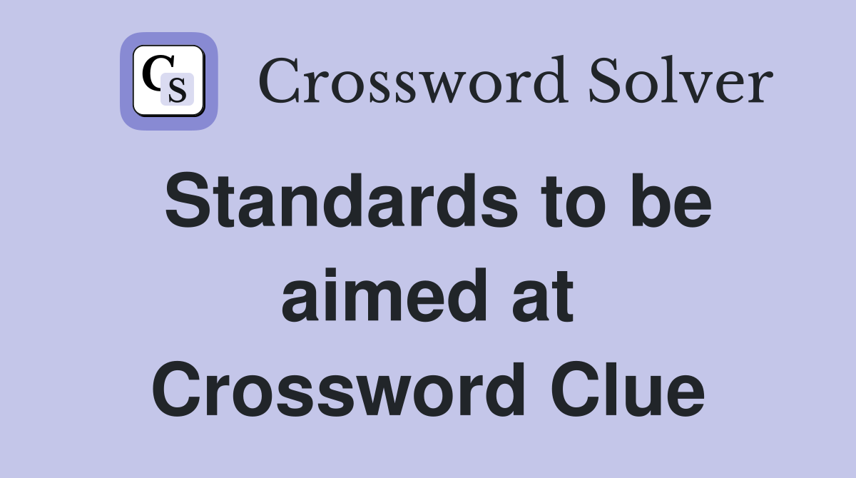 Standards to be aimed at Crossword Clue
