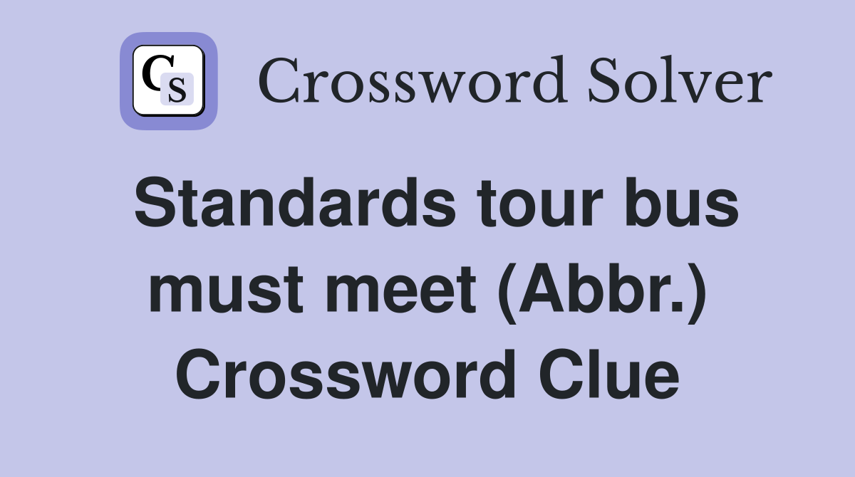 Standards tour bus must meet (Abbr.) Crossword Clue