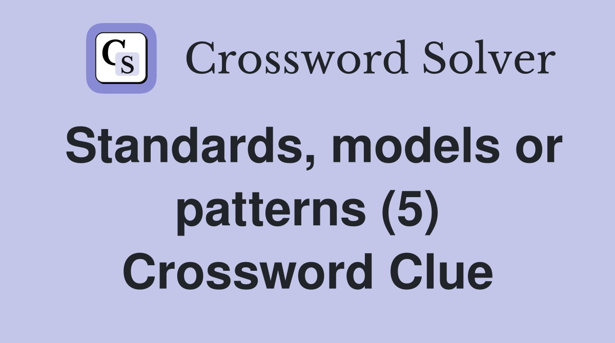 Standards, models or patterns (5) Crossword Clue