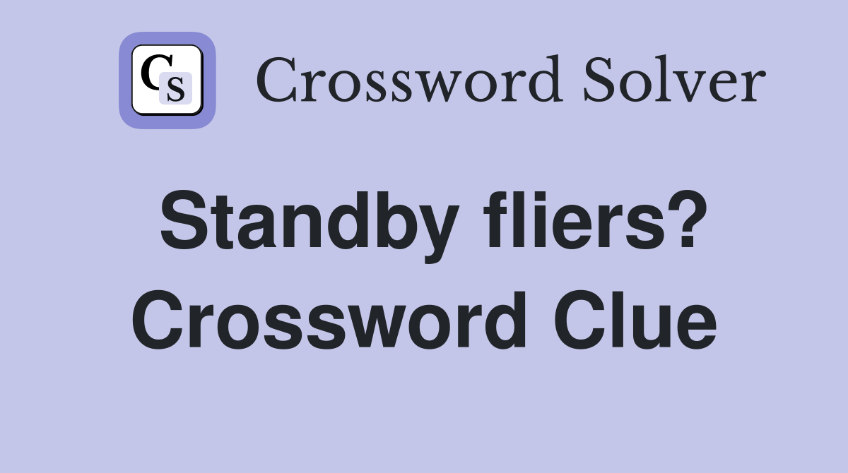 Standby fliers? Crossword Clue