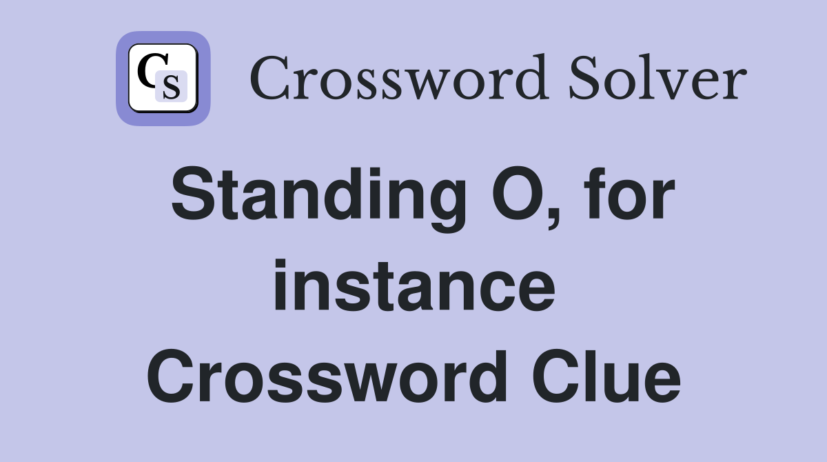 Standing O, for instance Crossword Clue