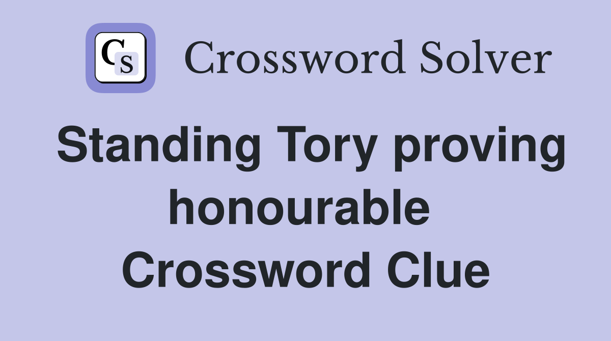 Standing Tory proving honourable  Crossword Clue