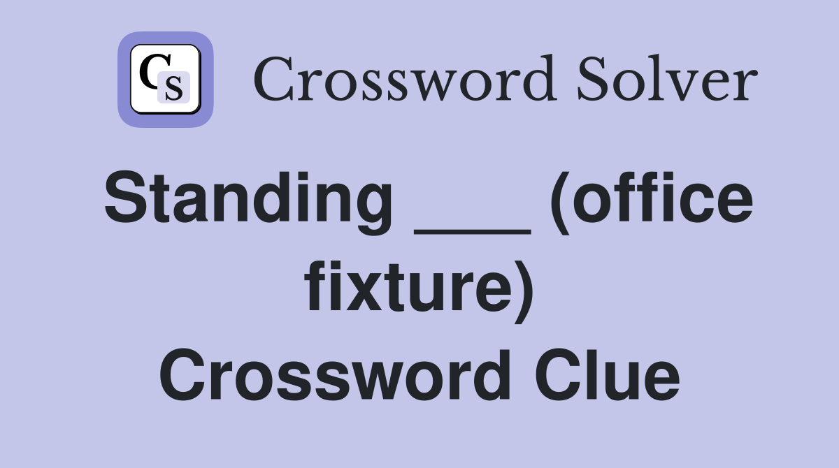 Standing ___ (office fixture) Crossword Clue